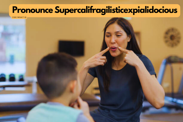 How to Pronounce Supercalifragilisticexpialidocious
