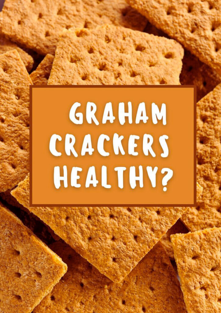Are Graham Crackers Still Healthy