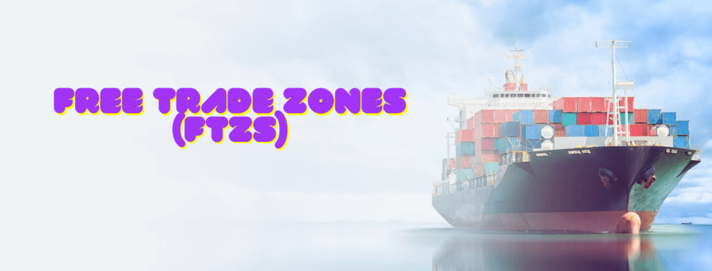 Free Trade Zones (FTZs)